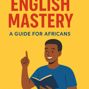 Book cover of “Mastering English: The Complete Guide for Africans.” The design features a clean white background with earthy orange and green accents. The title is bold and professional, with a tagline that reads “Your Roadmap to English Fluency.” An image of an open book symbolizes learning and growth. The overall style is neutral, academic, and inviting, reflecting the book’s mission to help Africans and non-native speakers master English grammar, vocabulary, and fluency.
