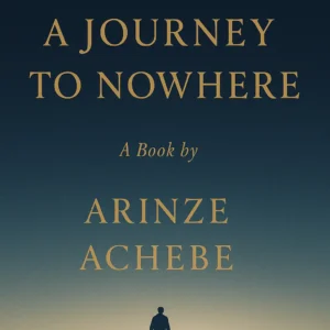 “Minimalist midnight-blue book cover of A Journey to Nowhere by Arinze Achebe — a silhouette walking toward a distant golden light under a vast sky.”