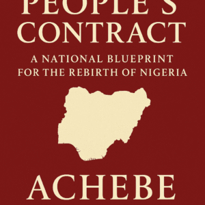 “Front cover of The People’s Contract by Achebe — a national blueprint for rebuilding Nigeria featuring bold typography and a patriotic design.”