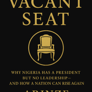 “Front cover of the book The Vacant Seat by Arinze Achebe, featuring a single empty presidential chair illuminated under a dramatic spotlight in a dark room, with bold golden typography against a minimalist black background symbolizing leadership failure and national awakening.”